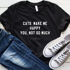 🐾 CATS MAKE ME HAPPY. YOU, NOT SO MUCH CUSTOM TEE